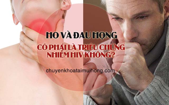 Ho và đau họng có phải là dấu hiệu nhiễm HIV