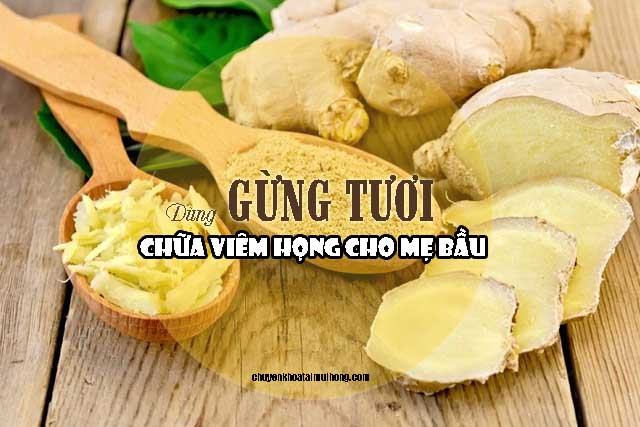 Dùng gừng tươi chữa viêm họng cho mẹ bầu
