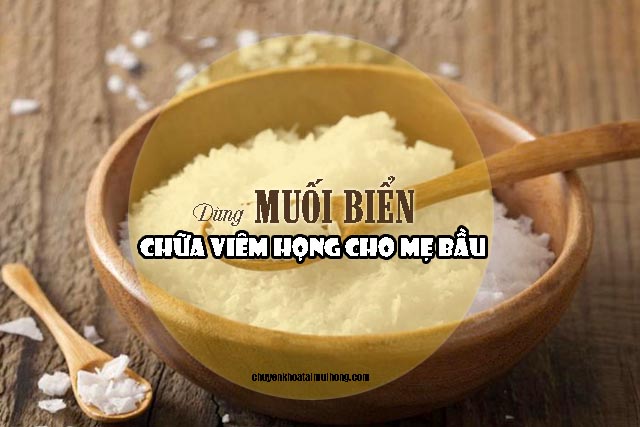 Dùng muối biển chữa viêm họng cho mẹ bầu