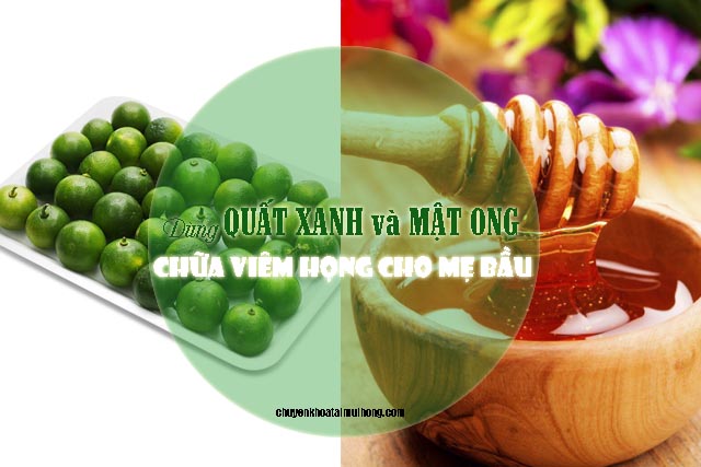 Dùng quất xanh và mật ong chữa viêm họng cho mẹ bầu