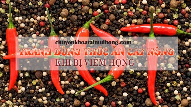 Không dùng thức ăn cay nóng khi bị viêm họng