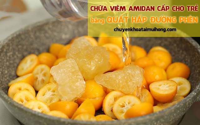 Chữa viêm amidan cấp ở trẻ em bằng quất hấp đường phèn