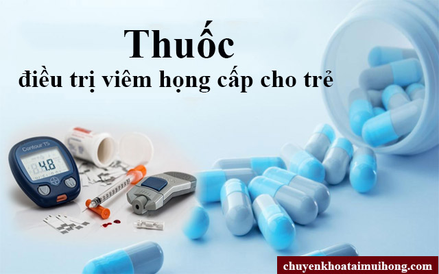 Thuốc chữa viêm họng cấp cho trẻ nhỏ Thuốc chữa viêm họng cấp cho trẻ nhỏ