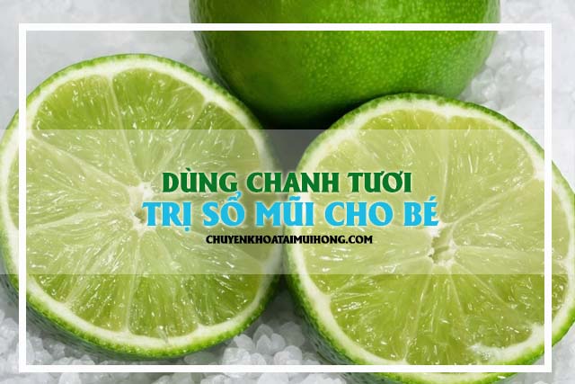 Dùng chanh tươi chữa sổ mũi cho trẻ