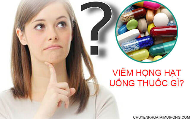 Viêm họng hạt uống thuốc gì nhanh khỏi?