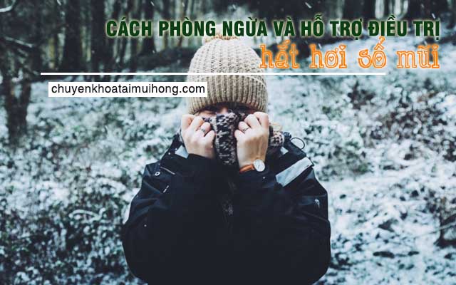 Cách phòng ngừa và hỗ trợ điều trị hắt hơi sổ mũi