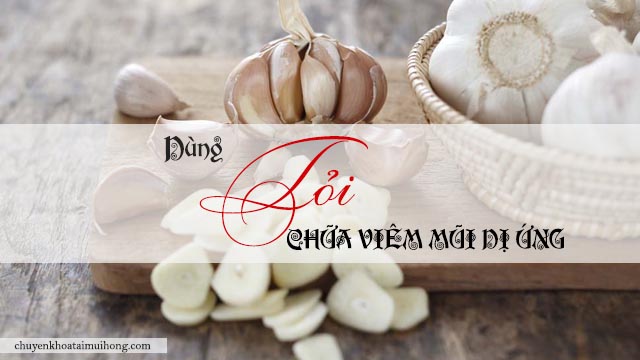 Dùng tỏi chữa viêm mũi dị ứng