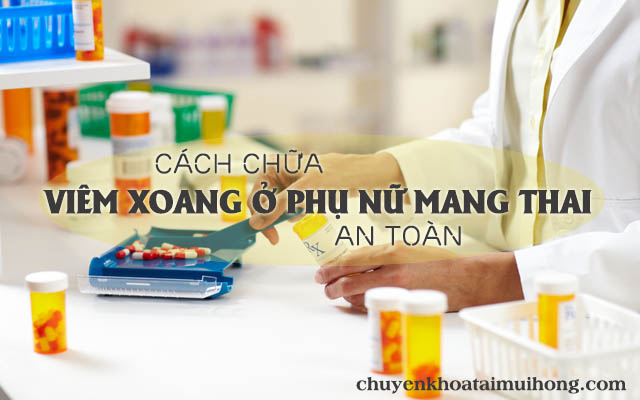 Cách chữa viêm xoang cho phụ nữ mang thai an toàn