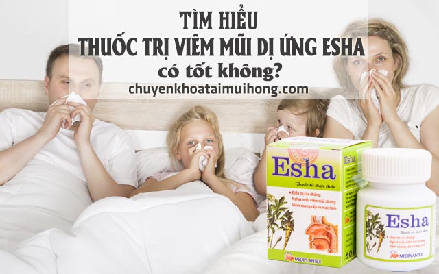 Thuốc trị viêm mũi dị ứng Esha có tốt không?