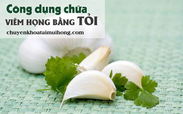 Công dụng chữa viêm họng của tỏi