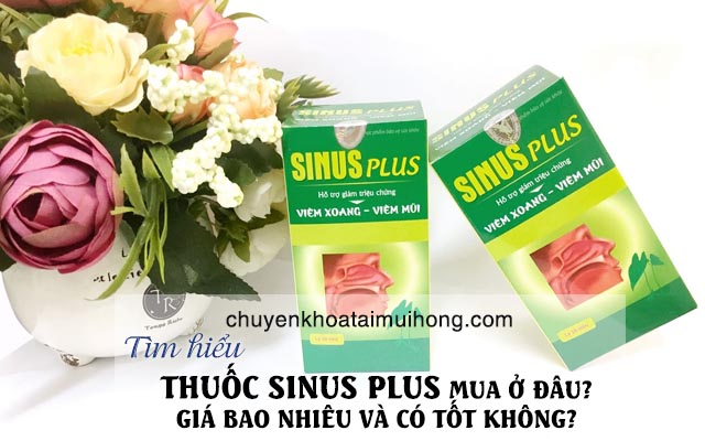 Thuốc Sinus Plus mua ở đâu? Giá bao nhiêu và có tốt không?