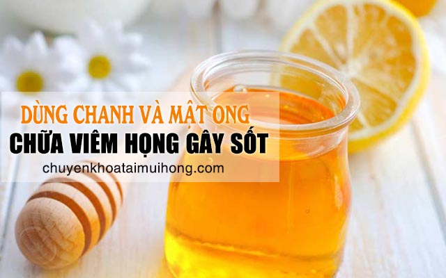 Dùng mật ong và chanh tươi chữa viêm họng gây sốt