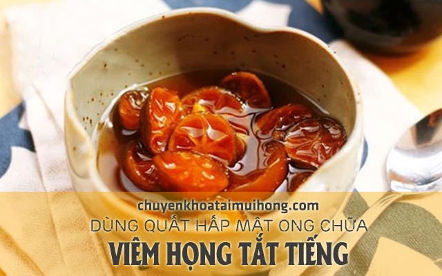 Dùng quất hấp mật ong điều trị viêm họng tắt tiếng