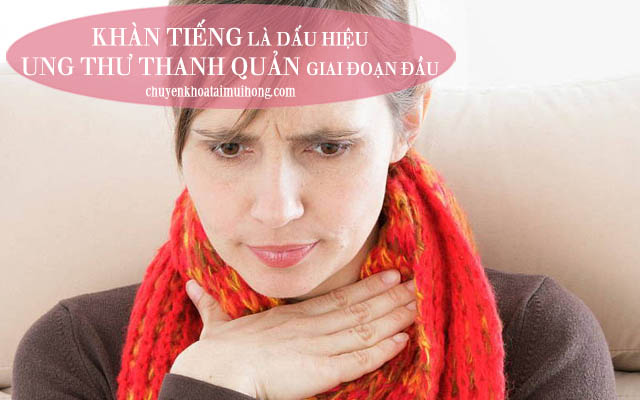 Khàn tiếng là dấu hiệu của ung thư thanh quản ở giai đoạn đầu