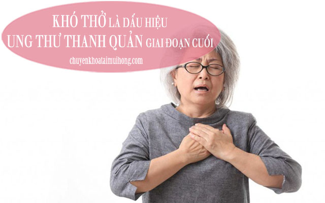 Khó thở là dấu hiệu ung thư thanh quản ở giai đoạn cuối