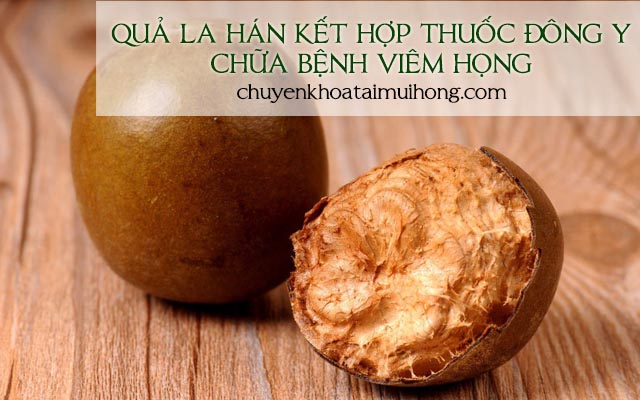 Chữa viêm họng bằng quả la hán kết hợp cùng các vị thuốc Đông y