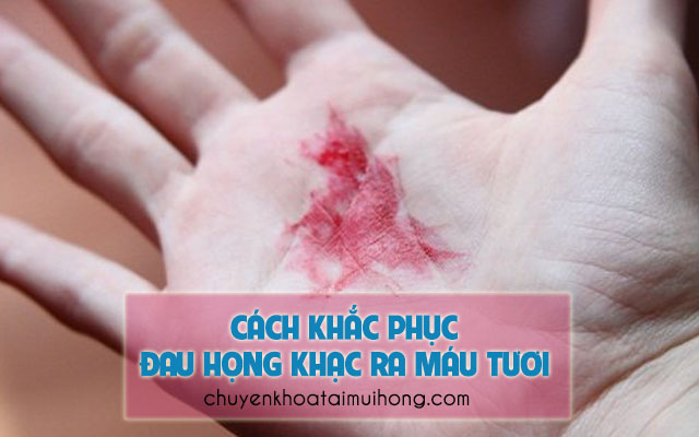 Cách khắc phục tình trạng đau họng khạc ra máu