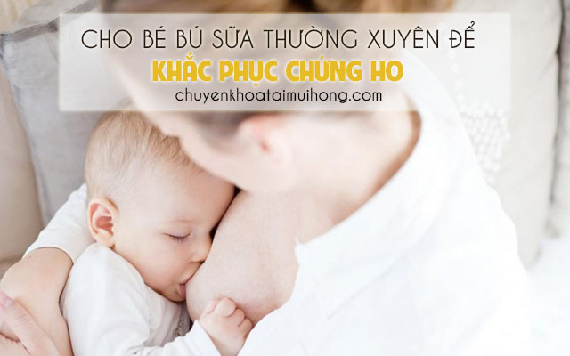 Cho trẻ sơ sinh bú sữa thường xuyên để khắc phục chứng ho