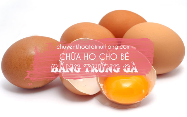 Dùng trứng chữa ho cho bé