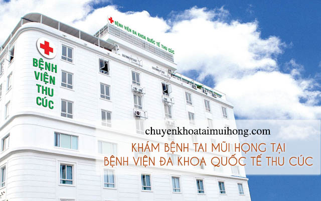 Bệnh viện Đa khoa Quốc tế Thu Cúc chuyên chữa bệnh tai mũi họng