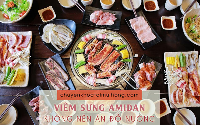Bệnh nhân bị viêm sưng amidan không nên ăn đồ nướng