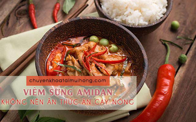 Bị viêm sưng amidan không nên ăn thực phẩm cay nóng