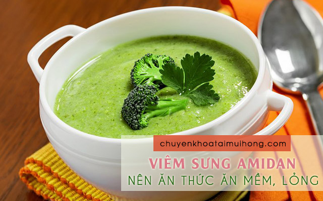 Bị viêm sưng amidan nên ăn những loại thức ăn mềm, lỏng