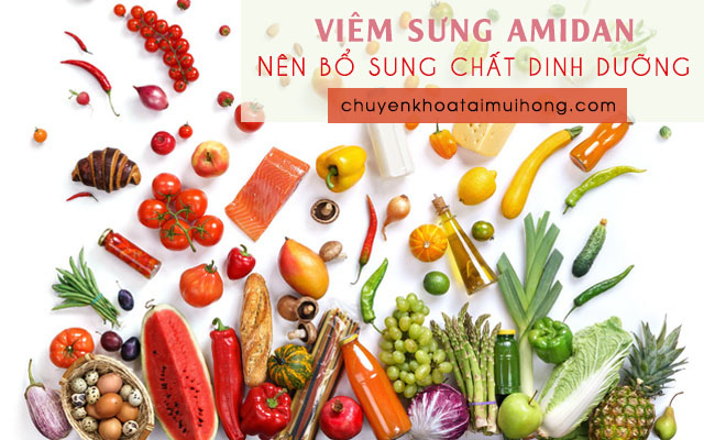 Bị viêm sưng amidan nên bổ sung đầy đủ chất dinh dưỡng