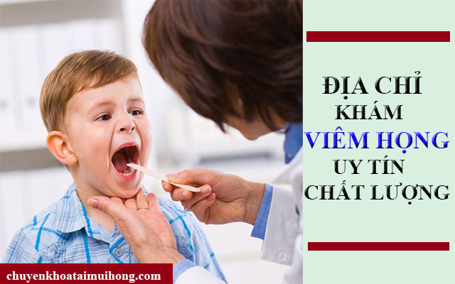 Địa chỉ khám viêm họng tốt nhất Địa chỉ khám viêm họng tốt nhất