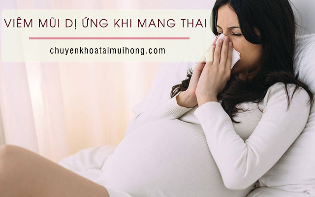 Bị viêm mũi dị ứng khi mang thai