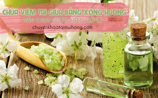 Cách chữa viêm tai giữa bằng xông hương vẫn chưa được kiểm chứng