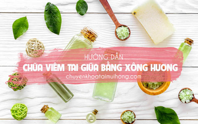 Cách chữa viêm tai giữa bằng xông hương