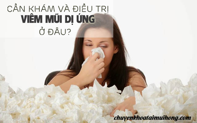 Cần khám và điều trị viêm mũi dị ứng ở đâu?