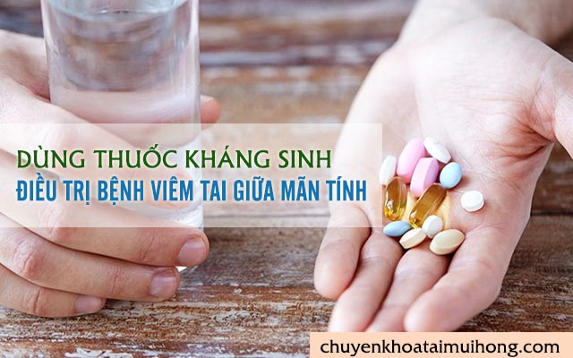 Điều trị viêm tai giữa mãn tính bằng thuốc kháng sinh