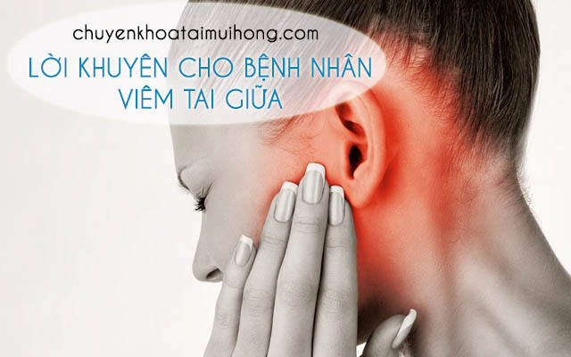 Lời khuyên cho bệnh nhân viêm tai giữa