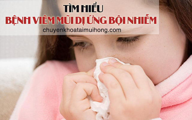 Bệnh viêm mũi dị ứng bội nhiễm là gì