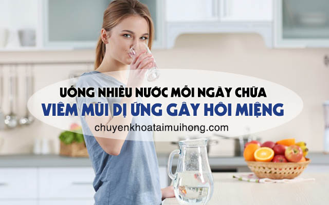 Uống nhiều nước mỗi ngày để chữa viêm mũi dị ứng gây hôi miệng