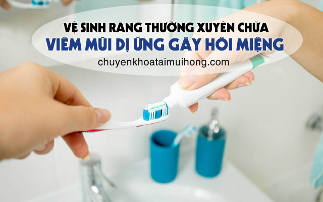 Vệ sinh răng miệng thường xuyên chữa viêm mũi dị ứng gây hôi miệng