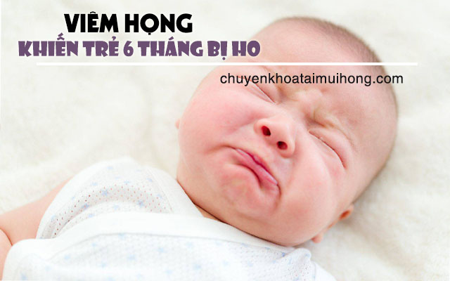 Viêm họng khiến trẻ 6 tháng bị ho