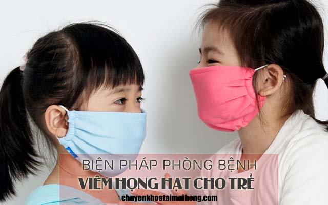 Biện pháp phòng bệnh viêm họng hạt ở trẻ