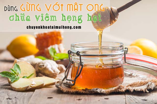 Gừng với mật ong điều trị viêm họng hạt