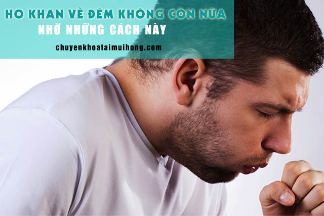 Ho khan về đêm không còn nữa nhờ những cách này