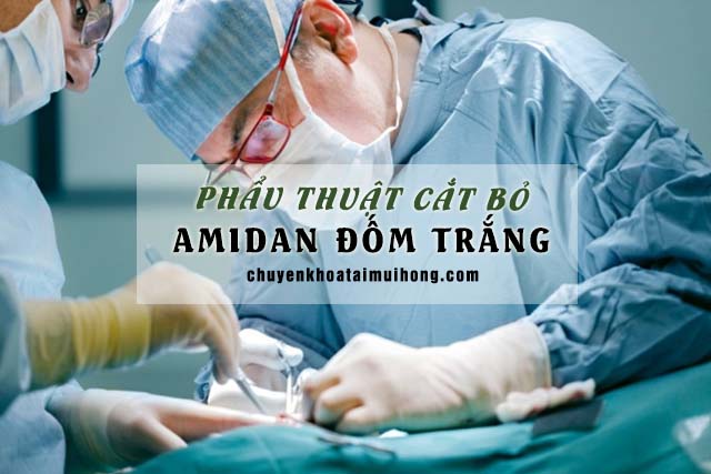 Phẫu thuật cắt bỏ amidan có đốm trắng