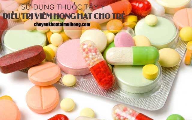 Sử dụng thuốc Tây y điều trị viêm họng hạt ở trẻ