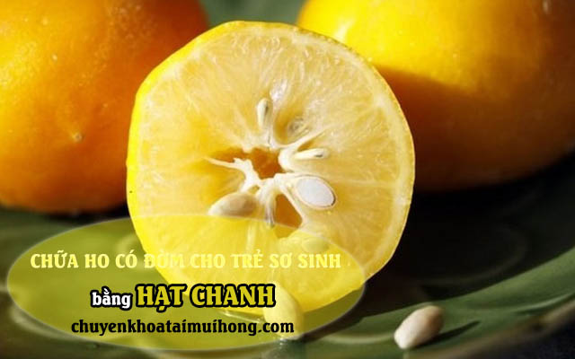 Hạt chanh chữa ho có đờm cho trẻ sơ sinh