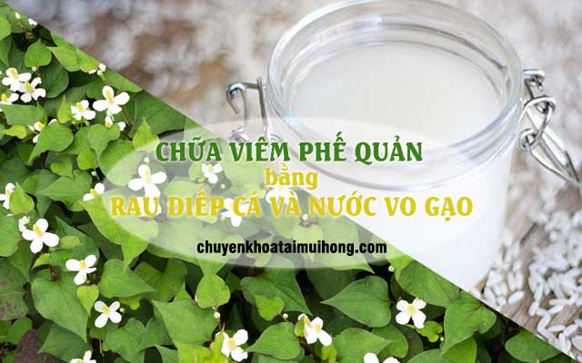 Chữa viêm phế quản bằng rau diếp cá và nước vo gạo