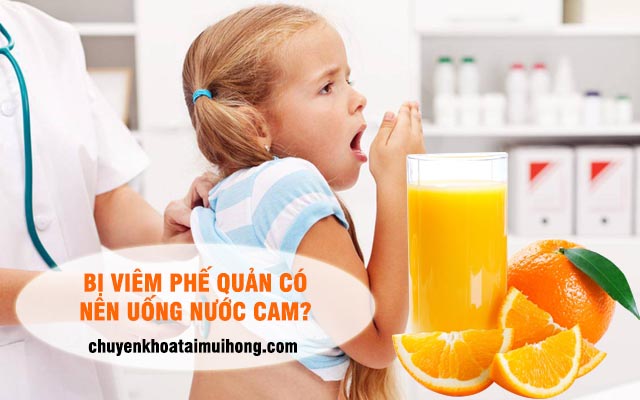 Bị viêm phế quản có nên uống nước cam?