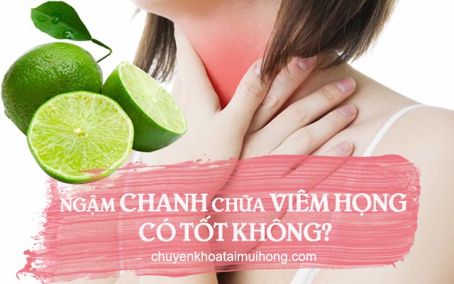 Ngậm chanh chữa viêm họng có tốt không?