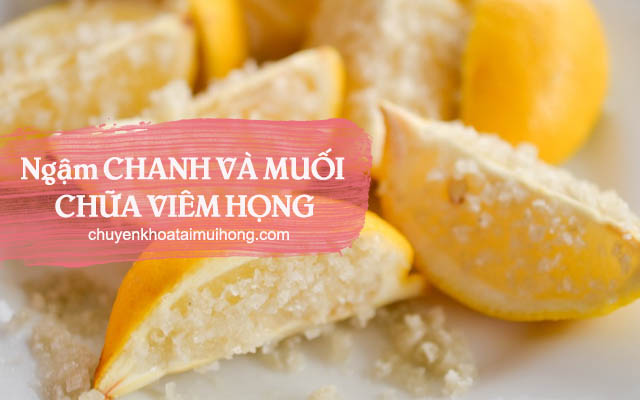 Ngậm chanh tươi và muối chữa viêm họng