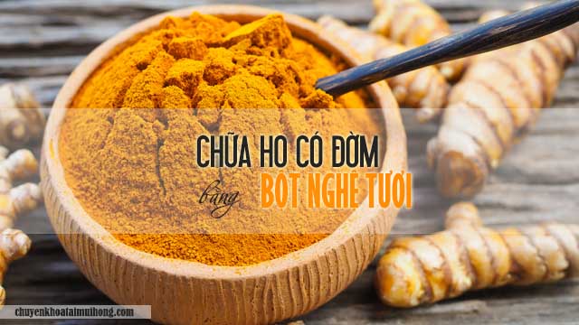 Chữa ho có đờm bằng bột nghệ tươi